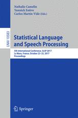 Statistical Language And Speech Processing 5th International Conference Slsp 2017 Le Mans France October 2325 2017 Proceedings 1st Edition Nathalie Camelin