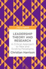 Leadership Theory And Research A Critical Approach To New And Existing Paradigms 1st Edition Christian Harrison Auth