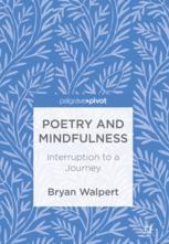 Poetry And Mindfulness Interruption To A Journey 1st Edition Bryan Walpert Auth