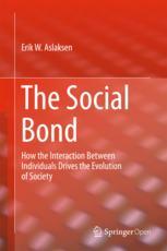 The Social Bond How The Interaction Between Individuals Drives The Evolution Of Society 1st Edition Erik W Aslaksen Auth