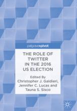 The Role Of Twitter In The 2016 Us Election 1st Edition Christopher J Galdieri