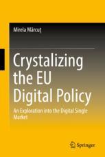 Crystalizing The Eu Digital Policy An Exploration Into The Digital Single Market 1st Edition Mirela Mrcu Auth