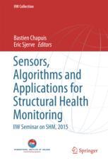 Sensors Algorithms And Applications For Structural Health Monitoring Iiw Seminar On Shm 2015 1st Edition Bastien Chapuis