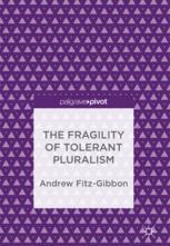 The Fragility Of Tolerant Pluralism 1st Edition Andrew Fitzgibbon Auth