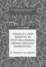 Visuality And Identity In Postmillennial Indian Graphic Narratives 1st Edition E Dawson Varughese Auth