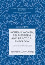 Korean Women Selfesteem And Practical Theology Transformative Care 1st Edition Jaeyeon Lucy Chung Auth