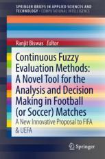 Continuous Fuzzy Evaluation Methods A Novel Tool For The Analysis And Decision Making In Football Or Soccer Matches A New Innovative Proposal To Fifa Uefa 1st Edition Ranjit Biswas Auth