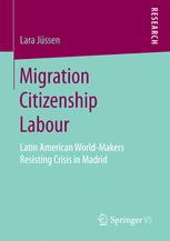 Migration Citizenship Labour Latin American Worldmakers Resisting Crisis In Madrid 1st Edition Lara Jssen Auth