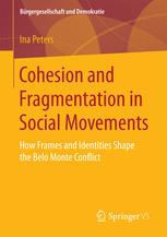 Cohesion And Fragmentation In Social Movements How Frames And Identities Shape The Belo Monte Conflict 1st Edition Ina Peters Auth