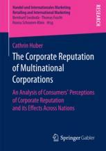 The Corporate Reputation Of Multinational Corporations An Analysis Of Consumers Perceptions Of Corporate Reputation And Its Effects Across Nations 1st Edition Cathrin Huber