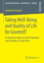 Taking Wellbeing And Quality Of Life For Granted An Empirical Study On Social Protection And Disability In South Africa 1st Edition Isabella Bertmann Auth