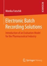 Electronic Batch Recording Solutions Introduction Of An Evaluation Model For The Pharmaceutical Industry 1st Edition Monika Futschik Auth