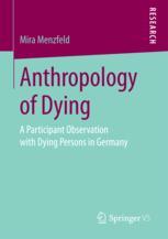 Anthropology Of Dying A Participant Observation With Dying Persons In Germany 1st Edition Mira Menzfeld Auth