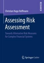 Assessing Risk Assessment Towards Alternative Risk Measures For Complex Financial Systems 1st Edition Christian Hugo Hoffmann Auth