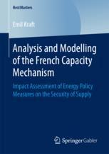 Analysis And Modelling Of The French Capacity Mechanism Impact Assessment Of Energy Policy Measures On The Security Of Supply 1st Edition Emil Kraft Auth