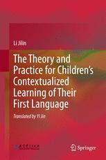 The Theory And Practice For Childrens Contextualized Learning Of Their First Language 1st Edition Li Jilin Auth