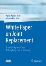White Paper On Joint Replacement Status Of Hip And Knee Arthroplasty Care In Germany 1st Edition Hansholger Ble