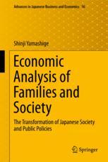 Economic Analysis Of Families And Society The Transformation Of Japanese Society And Public Policies 1st Edition Shinji Yamashige Auth