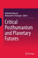 Critical Posthumanism And Planetary Futures 1st Edition Debashish Banerji
