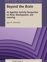 Beyond The Brain An Agentive Activity Perspective On Mind Development And Learning 1st Edition Igor M Arievitch Auth