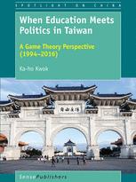 When Education Meets Politics In Taiwan A Game Theory Perspective 19942016 1st Edition Kaho Kwok Auth
