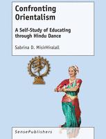 Confronting Orientalism A Selfstudy Of Educating Through Hindu Dance 1st Edition Sabrina D Misirhiralall Auth