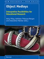 Object Medleys Interpretive Possibilities For Educational Research 1st Edition Daisy Pillay
