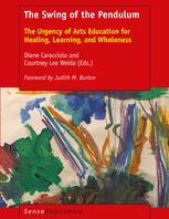 The Swing Of The Pendulum The Urgency Of Arts Education For Healing Learning And Wholeness 1st Edition Diane Caracciolo