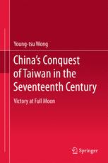 Chinas Conquest Of Taiwan In The Seventeenth Century Victory At Full Moon 1st Edition Youngtsu Wong Auth