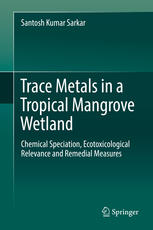 Trace Metals In A Tropical Mangrove Wetland Chemical Speciation Ecotoxicological Relevance And Remedial Measures 1st Edition Santosh Kumar Sarkar Auth
