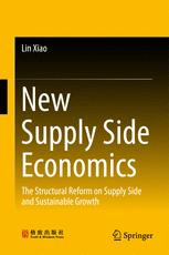 New Supply Side Economics The Structural Reform On Supply Side And Sustainable Growth 1st Edition Lin Xiao Auth