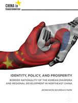 Identity Policy And Prosperity Border Nationality Of The Korean Diaspora And Regional Development In Northeast China 1st Edition Jeongwon Bourdais Park Auth