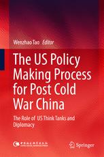 The Us Policy Making Process For Post Cold War China The Role Of Us Think Tanks And Diplomacy Wenzhao Tao Eds