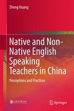 Native And Nonnative English Speaking Teachers In China Perceptions And Practices 1st Edition Zheng Huang Auth