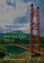 Mainstreaming The Northeast In Indias Look And Act East Policy 1st Edition Atul Sarma