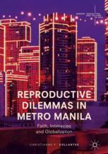 Reproductive Dilemmas In Metro Manila Faith Intimacies And Globalization 1st Edition Christianne F Collantes Auth