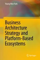 Business Architecture Strategy And Platformbased Ecosystems 1st Edition Young Won Park Auth