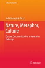 Nature Metaphor Culture Cultural Conceptualizations In Hungarian Folksongs 1st Edition Judit Baranyin Kczy Auth