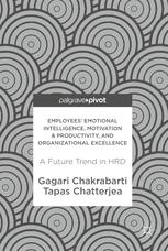 Employees Emotional Intelligence Motivation Productivity And Organizational Excellence A Future Trend In Hrd 1st Edition Gagari Chakrabarti