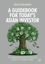 A Guidebook For Todays Asian Investor The Common Sense Guide To Preserving Wealth In A Turbulent World 1st Edition Bruce Voncannon Auth