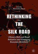 Rethinking The Silk Road Chinas Belt And Road Initiative And Emerging Eurasian Relations 1st Edition Maximilian Mayer