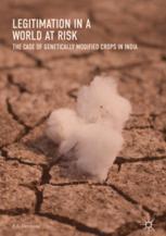 Legitimation In A World At Risk The Case Of Genetically Modified Crops In India 1st Edition El Desmond Auth