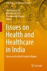 Issues On Health And Healthcare In India Focus On The North Eastern Region 1st Edition Utpal Kumar De