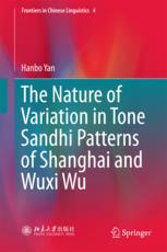 The Nature Of Variation In Tone Sandhi Patterns Of Shanghai And Wuxi Wu 1st Edition Hanbo Yan
