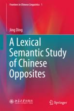 A Lexical Semantic Study Of Chinese Opposites 1st Edition Jing Ding