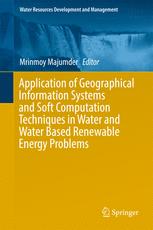 Application Of Geographical Information Systems And Soft Computation Techniques In Water And Water Based Renewable Energy Problems 1st Edition Mrinmoy Majumder Eds