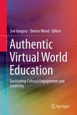 Authentic Virtual World Education Facilitating Cultural Engagement And Creativity 1st Edition Sue Gregory