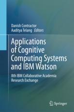 Applications Of Cognitive Computing Systems And Ibm Watson 8th Ibm Collaborative Academia Research Exchange 1st Edition Danish Contractor