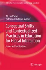 Conceptual Shifts And Contextualized Practices In Education For Glocal Interaction Issues And Implications 1st Edition Ali Fuad Selvi