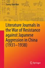 Literature Journals In The War Of Resistance Against Japanese Aggression In China 19311938 1st Edition Sunny Han Han Auth